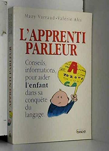 L'apprenti parleur: Conseils et informations pour aider l'enfant dans sa conquête du langage 9782733904671