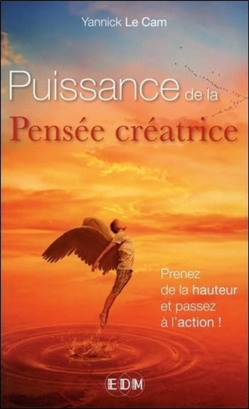 Puissance de la Pensée créatrice - Prenez de la hauteur et passez à l'action ! 9782919537419