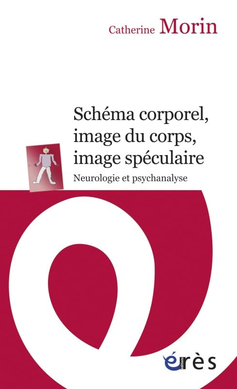 Schéma corporel, image du corps, image spéculaire - Neurologie et psychanalyse 9782749237404