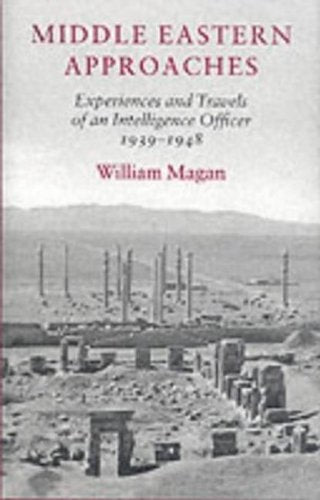 Middle Eastern Approaches: Experiences and Travels of an Intelligence Officer, 1939-1948 9780859552660