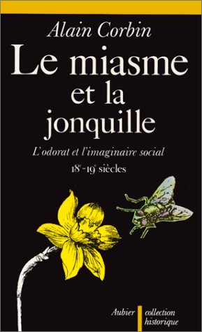 Le Miasme et la Jonquille, l'odorat et l'imaginaire social, XVIIIe-Xxe siècles 9782700702934