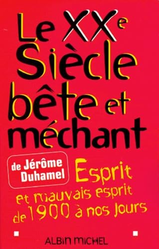 Le XXe siècle bête et méchant. Esprit et mauvais esprit de 1900 à nos jours 9782226110367