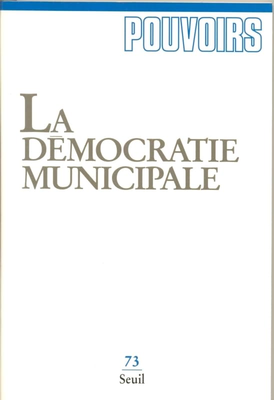 Pouvoirs, n° 073: La Démocratie municipale 9782020249683