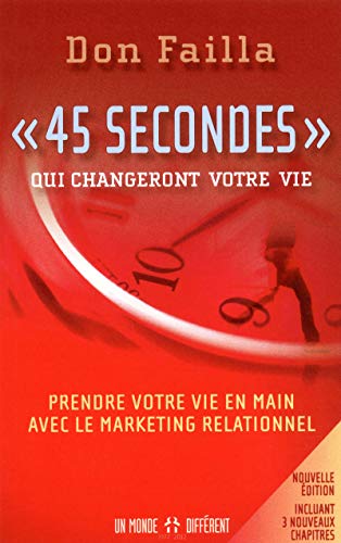 45 secondes qui changeront votre vie NE: Prendre votre vie en main avec le marketing de réseau 9782892257779