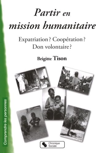 Partir en mission humanitaire expatriation ? Coopération ? Don volontaire ? 9782850087042