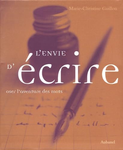 L'envie d'écrire: Oser l'aventure des mots 9782700603606