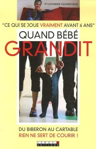 Quand bébé grandit: Ce qui se joue vraiment avant 6 ans 9782848991207