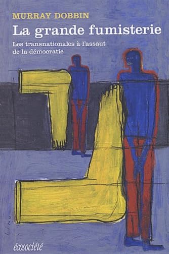 La grande fumisterie : Les transnationales à l'assaut de la démocratie 9782921561662