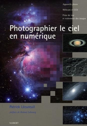 Photographier le ciel en numérique: Appareils photo Webcam et CCD Prise de vue et traitement des images 9782711771509