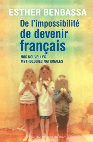 De l'impossibilité de devenir français: Nos nouvelles mythologies nationales 9782918597384