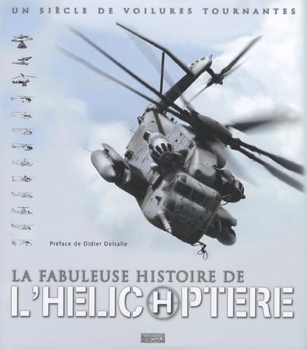 La Fabuleuse Histoire de l'hélicoptère - Un siècle de voilures tournantes 9782916357140