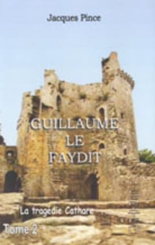 Guillaume le Faydit: La tragédie cathare Tome 2 9782353030385