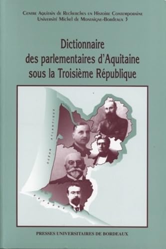 Dictionnaire des parlementaires d'Aquitaine sous la IIIe République 9782867812316