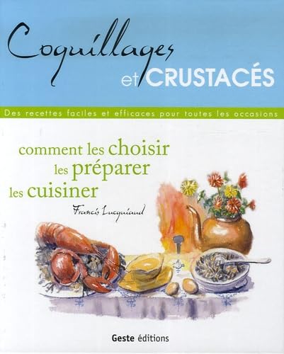 Coquillages et crustacés : Comment les choisir, les préparer, les cuisiner 9782845613195