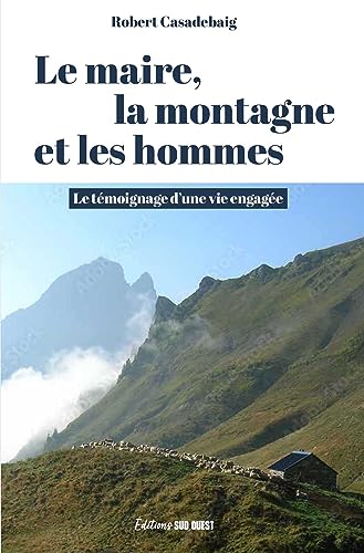 Le maire, la montagne et les hommes: Le témoignage dune vie engagée 9782817710891