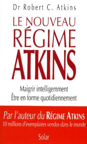 Le Nouveau Regime Atkins. Maigrir Intelligemment, Etre En Forme Quotidiennement 9782263022081