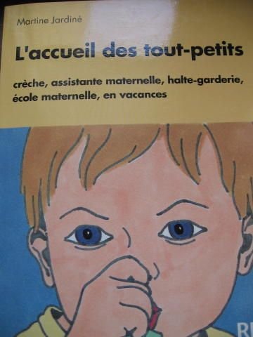 Accueil des tout-petits a la maternelle , crèche, assitante maternelle, halte-garderie, école maternelle, en vacances 9782725614434