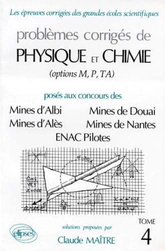 Problemes Corriges De Physique Et Chimie Poses Au Concours Des Mines D'Albi, D'Ales, De Douai, De Nantes, Enac Pilotes. Tome 4 9782729896386