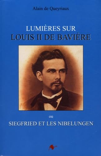 Lumières sur Louis II de Bavière ou Siegfried et les Nibelungen 9782952067201