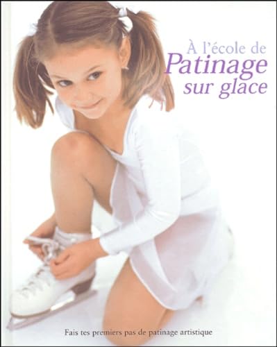 PATINAGE SUR GLACE (Ancien prix Editeur : 10,95 Euros) 9782874314803