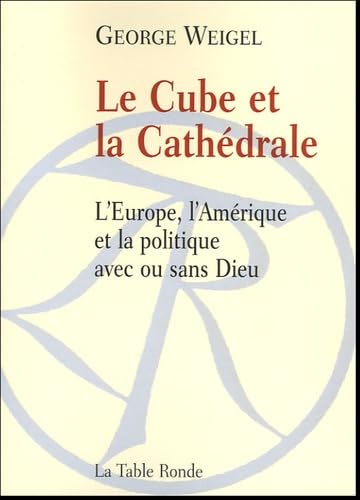 Le Cube et la Cathédrale: L'Europe, l'Amérique et la politique avec ou sans Dieu 9782710327691