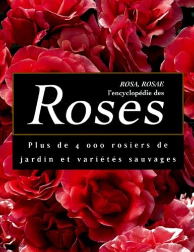 Rosa, Rosae : L'encyclopédie des roses . Plus de 4000 rosiers de jardin et variétés sauvages 9783829024846