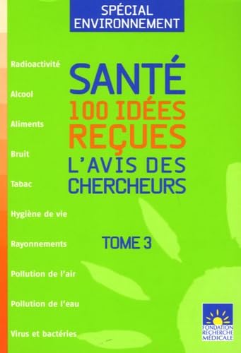 sante : 100 idees recues t3 special environnement: L'AVIS DES CHERCHEURS 9782845971684