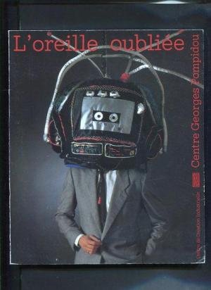 L'oreille oubliee / [exposition, paris, 28 octobre 1982-3 janvier 1983, galerie du c.c.I.] 9782858501618