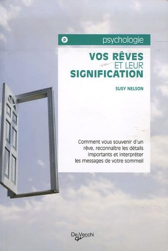 Vos rêves et leur signification: Comment vous souvenir d'un rêve, reconnaître les détails importants et interpréter les messages de votre sommeil 9782732844015