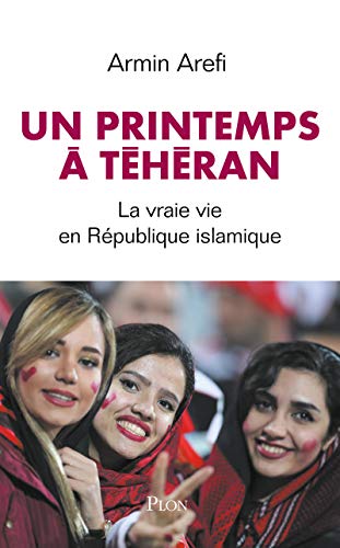 Un printemps à Téhéran: La vraie vie en République islamique 9782259264693