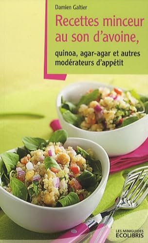 Recettes minceur au son d'avoine: Quinoa, agar-agar et autres modérateurs d'appétit 9782875150400