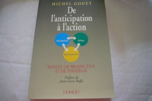 De l'anticipation à l'action: Manuel de prospective et de stratégie 9782100001453