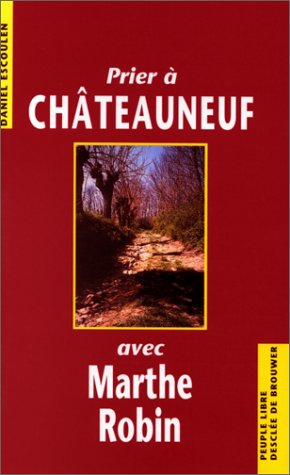 Prier à Châteauneuf avec Marthe Robin 9782220038933