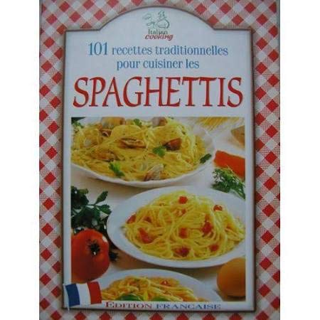 101 Recettes traditionnelles pour Cuisiner Les spaghettis 9788851202002