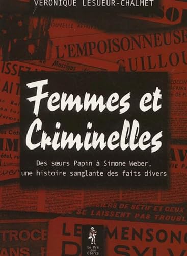 Femmes et criminelles - des soeurs papin à Simone Weber, une histoire sanglante des faits divers 9782842281250