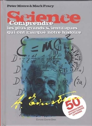 Science: Comprendre les plus grands scientifiques qui ont marqué notre histoire 9782849332528