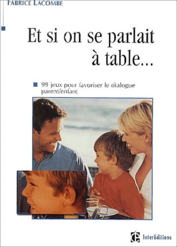 Et si on parlait à table ? 99 jeux pour favoriser le dialogue parent/enfant 9782100069279