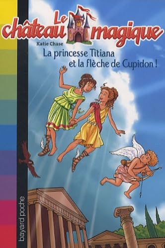 La princesse Titiana et la flèche d'or de Cupidon 9782747021661