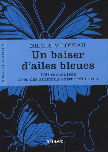 Un baiser d'ailes bleues: 150 rencontres avec des animaux extraordinairesalerte 9782700302240