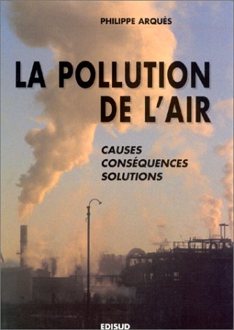 LA POLLUTION DE L'AIR.: Causes, conséquences, solutions 9782857449867