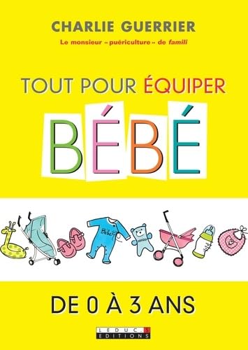 Tout pour équiper bébé de 0 à 3 ans 9782848993379