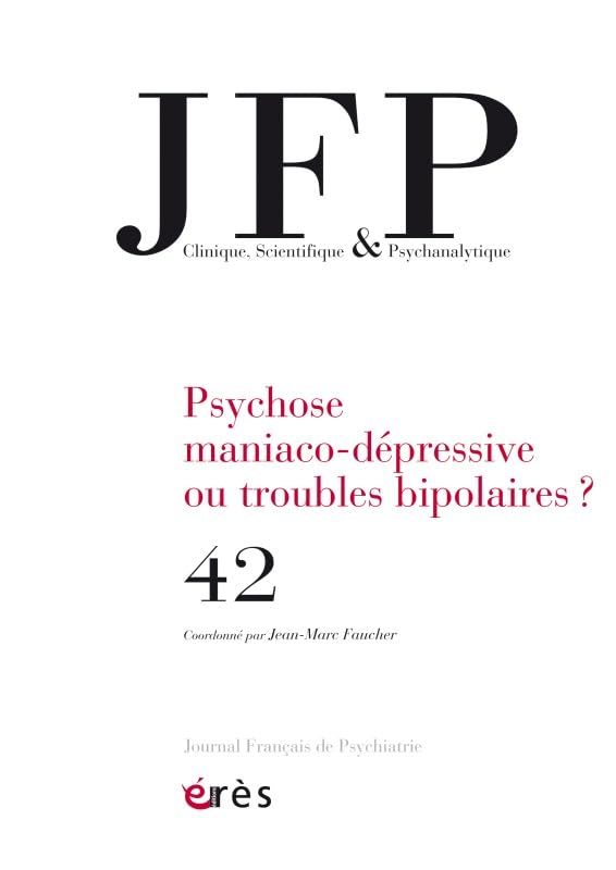JFP 42 - PSYCHOSE MANIACO-DEPRESSIVE OU TROUBLES BIPOLAIRES ? 9782749248158