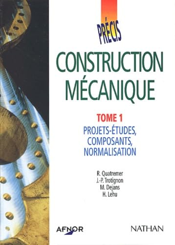 Afnor, précis de construction mécanique, tome 1, projets-études, composants, normalisation 9782091771922