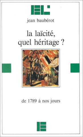 La Laicite, Quel Heritage ? De 1789 A Nos Jours 9782830906004