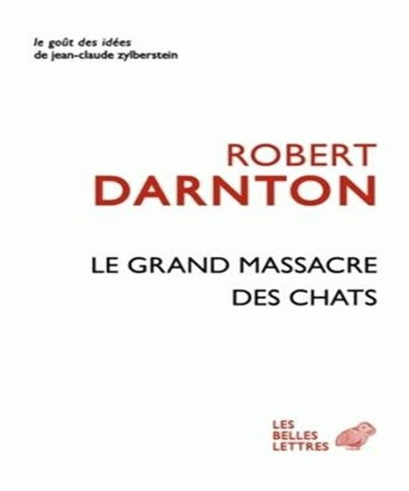 Le Grand Massacre des chats: Attitudes et croyances dans l'Ancienne France 9782251200149