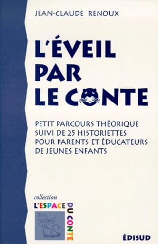 L'éveil par le conte: Petit parcours théorique suivi de 25 historiettes pour parents et éducateurs de jeunes enfants 9782744900648