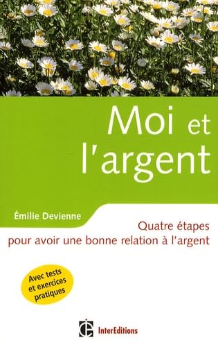 Moi et l'argent: Quatre étapes pour avoir une bonne relation à l'argent 9782100515226