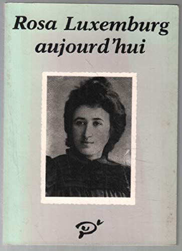 Rosa Luxemburg aujourd'hui : colloque de Paris 30-31 mai 1983 9782903981303