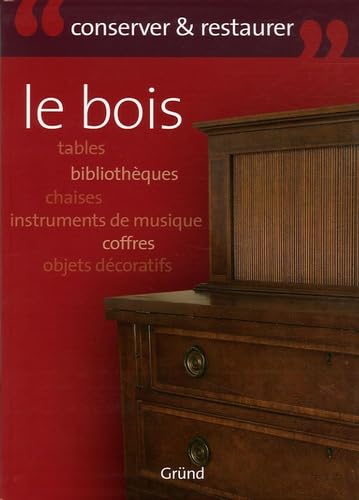 Le bois: Entretenir et restaurer 9782700012682