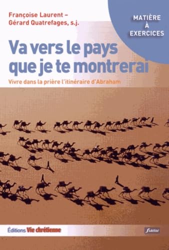 Va vers le pays que je te montrerai: Vivre dans la prière l'itinéraire d'Abraham 9782918975373